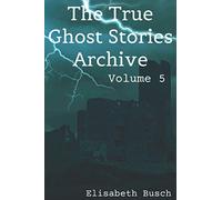 The True Ghost Stories Archive: Volume 5: 90 Tiny and Terrifying Tales