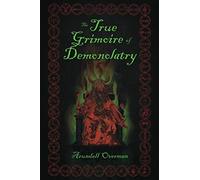 The True Grimoire of Demonolatry: The Grimorium Verum for Demonolaters