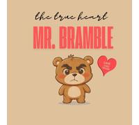 The True Heart of Mr. Bramble: A gentle story about kindness, misunderstanding, and the courage to be yourself.