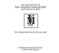 The True History of the Voynich Manuscript and Similar Works: The Sindh Origins of the MS-408