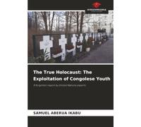 The True Holocaust: The Exploitation of Congolese Youth: A forgotten report by United Nations experts