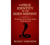 The True Identity of the Eden Serpent: The Mystery of the Garden Serpent Finally Revealed