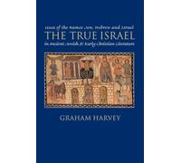 The True Israel: Uses of the Names Jew, Hebrew, and Israel in Ancient Jewish and Early Christian Literature (Arbeiten Zur Geschichte Des Antiken Judentums Und Des Urchristentums, 35)