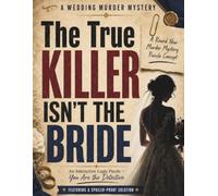 The True Killer ISN'T THE BRIDE: 30,000 SUSPECTS • 20 CLUES • 1 KILLER An Interactive Logic Puzzle - You Are the Detective