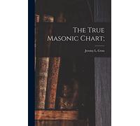 The True Masonic Chart;