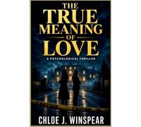 The True Meaning of Love: A Psychological Thriller