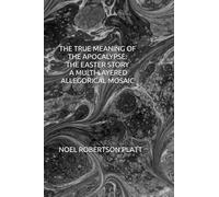 THE TRUE MEANING OF THE APOCALYPSE: THE EASTER STORY. A MULTI-LAYERED ALLEGORICAL MOSAIC
