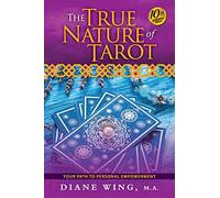 The True Nature of Tarot: Your Path To Personal Empowerment - 10th Anniversary Edition