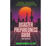 The True North Tradecraft Disaster Preparedness Guide: A Primer on Urban and Suburban Disaster Preparedness