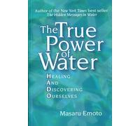 The True Power of Water: Healing and Discovering Ourselves