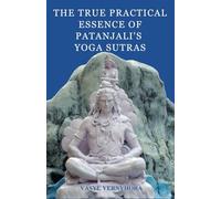 The true practical essence of Patanjali's Yoga Sutras