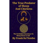 The True Predator of Sheep And Chickens: The Forbidden Questions No Sheep Dares to Ask