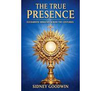 The True Presence: Eucharistic Miracles Across the Centuries