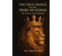 The True Prince of the Tribe of Judah: Life Scenes of the Messiah