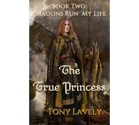 The True Princess: Dragons Run My Life Book Two