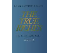 THE TRUE RICHES: BUILDING LONG LASTING WEALTH