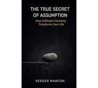 The True Secret of Assumption: How Sufficient Certainty Transforms Your Life