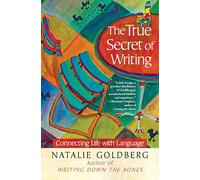 The True Secret of Writing: Connecting Life with Language (A Gift for Writers)