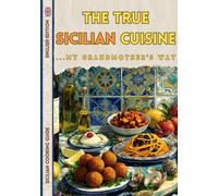 The True Sicilian Cuisine... My Grandmother's Way: English Edition Cookbook