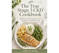 The True Stage 3 CKD Cookbook: 100 Recipes With Verified Potassium, Phosphorus, and Sodium Counts Calibrated to Slow Progression