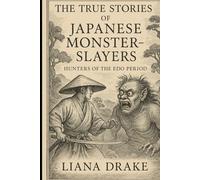 The True Stories of Japanese Monster Slayers: Hunters of the Edo Period