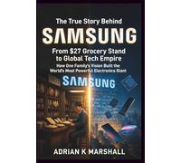 THE TRUE STORY BEHIND SAMSUNG: From $27 Grocery Stand to Global Tech Empire - How One Family's Vision Built the World's Most Powerful Electronics Giant (The True and Untold Story Behind)