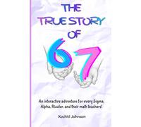 The True Story of 6 7: An interactive adventure for every Sigma, Alpha, Rizzler, and their math teachers!