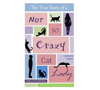 The True Story of a Not So Crazy Cat Lady