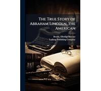 The True Story of Abraham Lincoln, the American