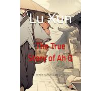 The True Story of Ah Q: Selected Novels of Lu Xun