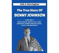 The True Story of Benny Johnson: Revolutionary insights into a media disruptor’s journey through scandal, loyalty, and reinvention