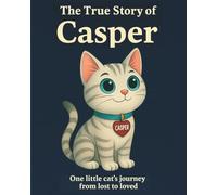 The True Story of Casper: One little cat's journey from lost to loved