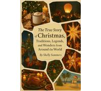The True Story of Christmas: Traditions, Legends, and Wonders from Around the World