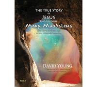 The True Story of Jesus and his Wife Mary Magdalena: Their Untold Truth Through Art and Evidential Channeling: 1 (The True Story of Jesus and his Wife Mary Magdalena, 1)