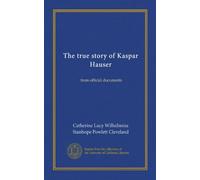 The true story of Kaspar Hauser: from official documents