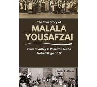 The True Story of Malala Yousafzai: From a Valley in Pakistan to the Nobel Stage at 17 (Power & Influence: The Women Who Shaped Business and Politics)