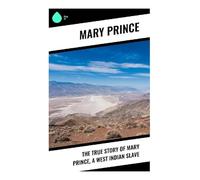 The True Story of Mary Prince, a West Indian Slave