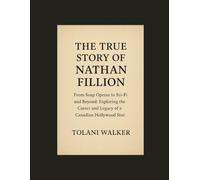 THE TRUE STORY OF NATHAN FILLION: From Soap Operas to Sci-Fi and Beyond Exploring the Career and Legacy of a Canadian Hollywood Star