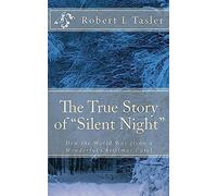 The True Story of "Silent Night": How The World Was Given This Wonderful Christmas Carol