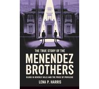 The True Story of the MENENDEZ BROTHERS: Blood in Beverly Hills and the Price of Privilege