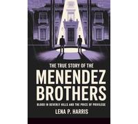 The True Story of the MENENDEZ BROTHERS: Blood in Beverly Hills and the Price of Privilege