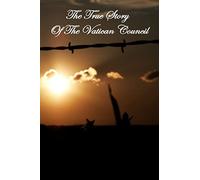 The True Story Of The Vatican Council