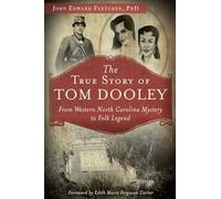 The True Story of Tom Dooley: From Western North Carolina Mystery to Folk Legend (True Crime)