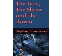 The True, The Shrew and The Raven (Stephanie Rosanna West Tales of Horror)