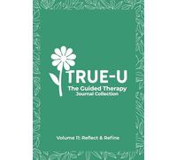 The True-U Guided Therapy Journal Collection: Volume 11 - Reflect & Refine