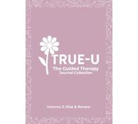 The True-U Guided Therapy Journal Collection: Volume 3 - Rise & Renew