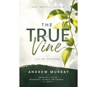 The True Vine - Meditations for a Month on John 15 (Modern English Edition): 31 Life-Changing Devotions on Abiding in Christ (Andrew Murray For Today)