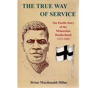 The True Way of Service: The Pacific Story of the Melanesian Brotherhood 1925-2000