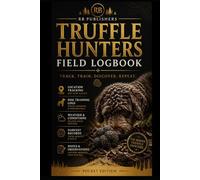 The Truffle Field Logbook Edition: Elite Performance System - Professional Truffle Hunting Journal & Training Tracker | Dog Training, Location ... Notes | Essential Log for Serious Foragers