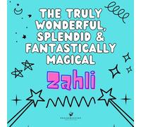 The Truly Wonderful, Splendid & Fantastically Magical Zahli